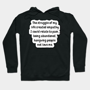 The struggle of my life created empathy Hoodie